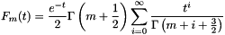 \[ F_m(t) = \frac{e^{-t}}{2} \Gamma\left(m+\frac{1}{2}\right) \sum_{i=0}^{\infty} \frac{t^i}{\Gamma\left(m+i+\frac{3}{2}\right)} \]